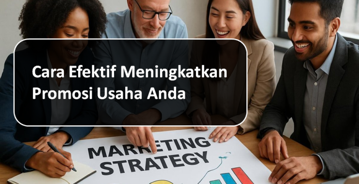 Cara Efektif Meningkatkan Promosi Usaha Anda