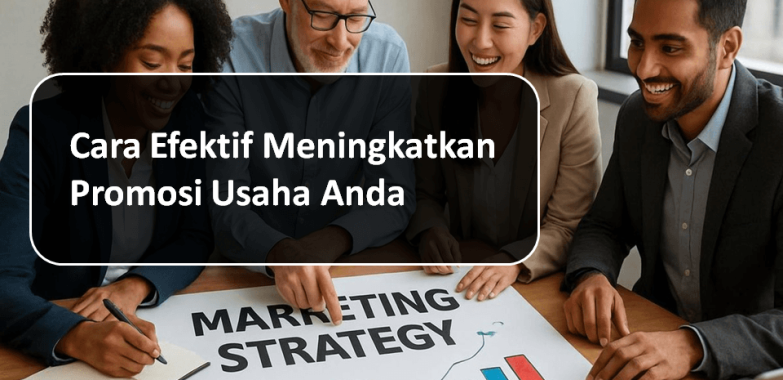 Cara Efektif Meningkatkan Promosi Usaha Anda