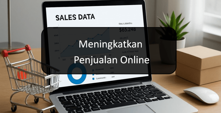Strategi Efektif Meningkatkan Penjualan Online Anda