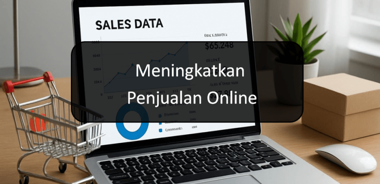 Strategi Efektif Meningkatkan Penjualan Online Anda