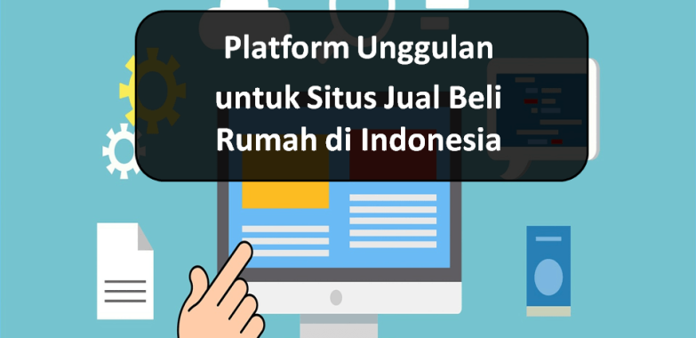 Platform Unggulan untuk Situs Jual Beli Rumah di Indonesia