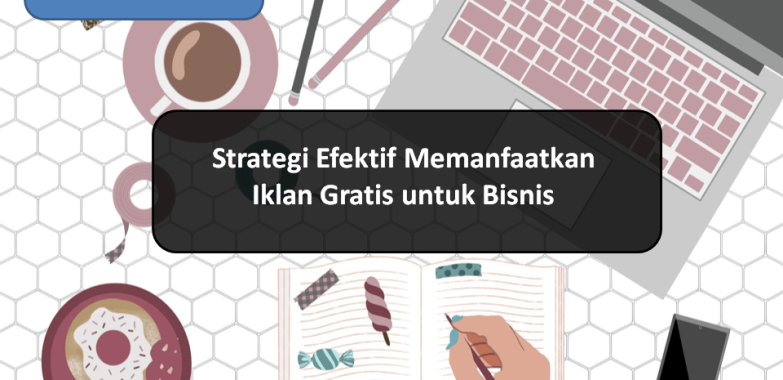 Strategi Efektif Memanfaatkan Iklan Gratis untuk Bisnis