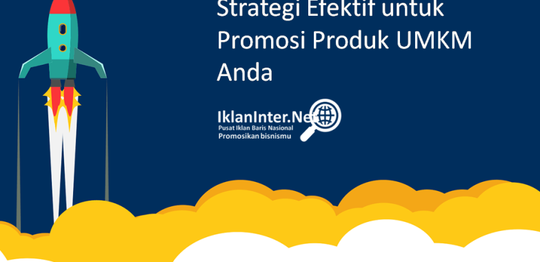 Strategi Efektif untuk Promosi Produk UMKM Anda