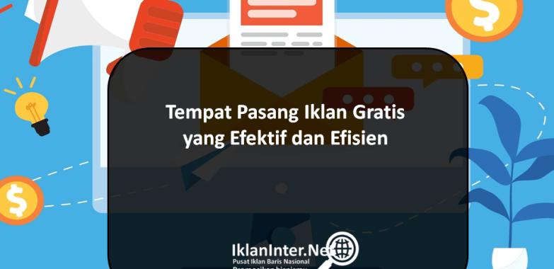 Tempat Pasang Iklan Gratis yang Efektif dan Efisien